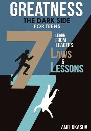 Greatness - The Dark Side- For Teens: Learn By Example Form Leaders The 7 Laws & The 7 Lessons Of Greatness